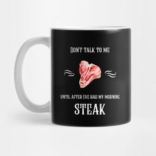 Don't Talk To Me Until After I've Had My Morning Steak Mug